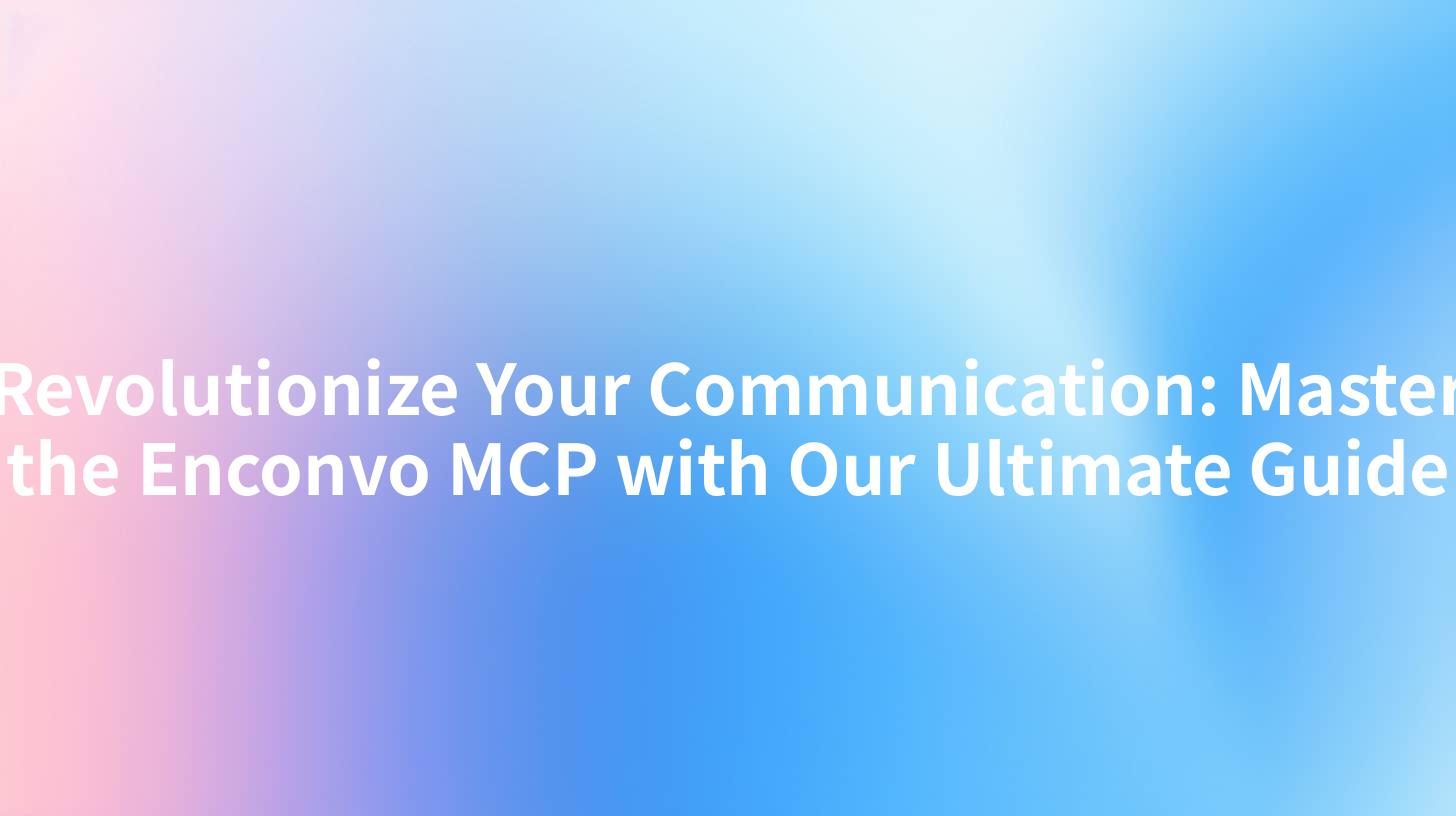 Revolutionize Your Communication: Master the Enconvo MCP with Our Ultimate Guide