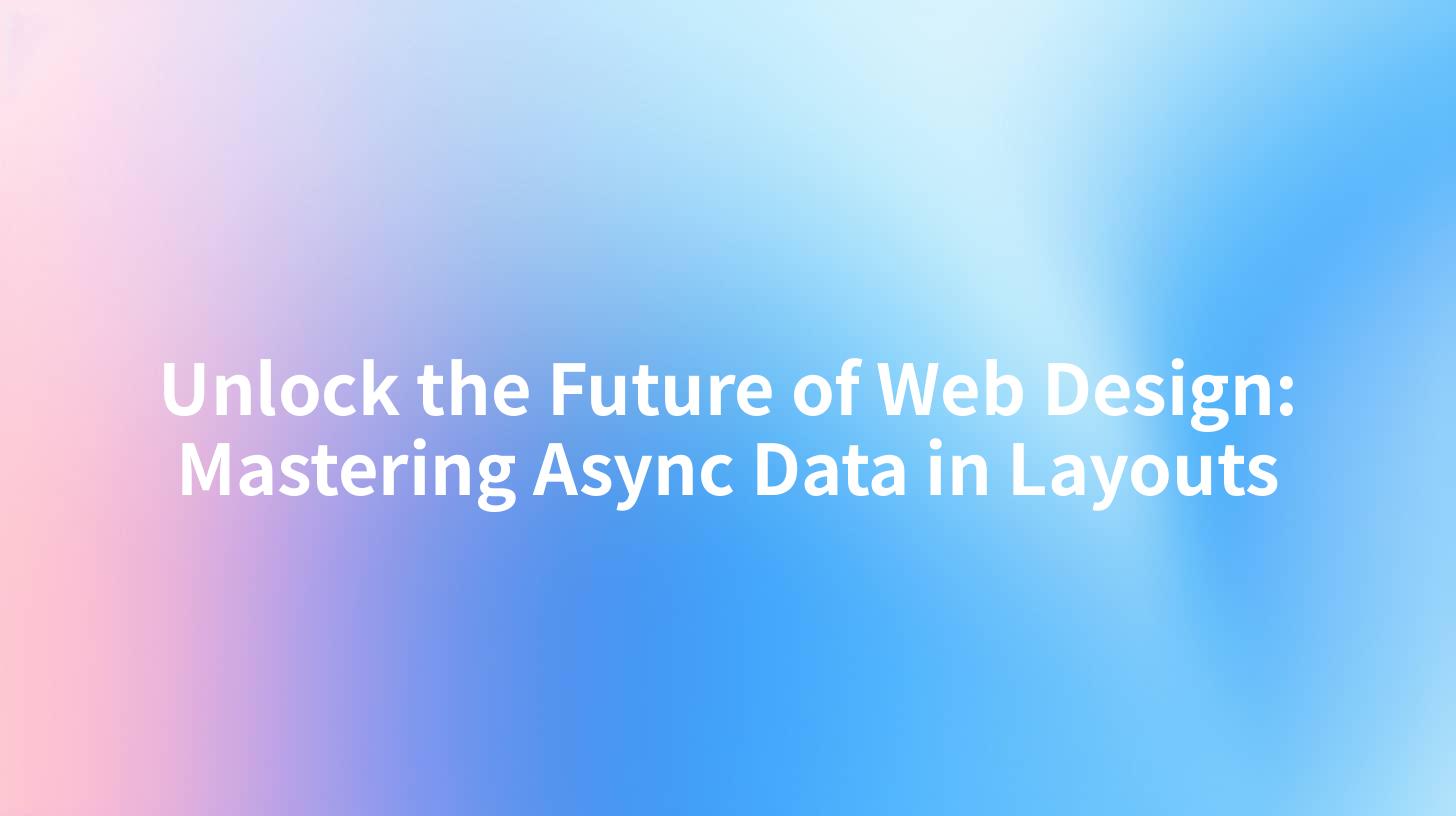 Unlock the Future of Web Design: Mastering Async Data in Layouts