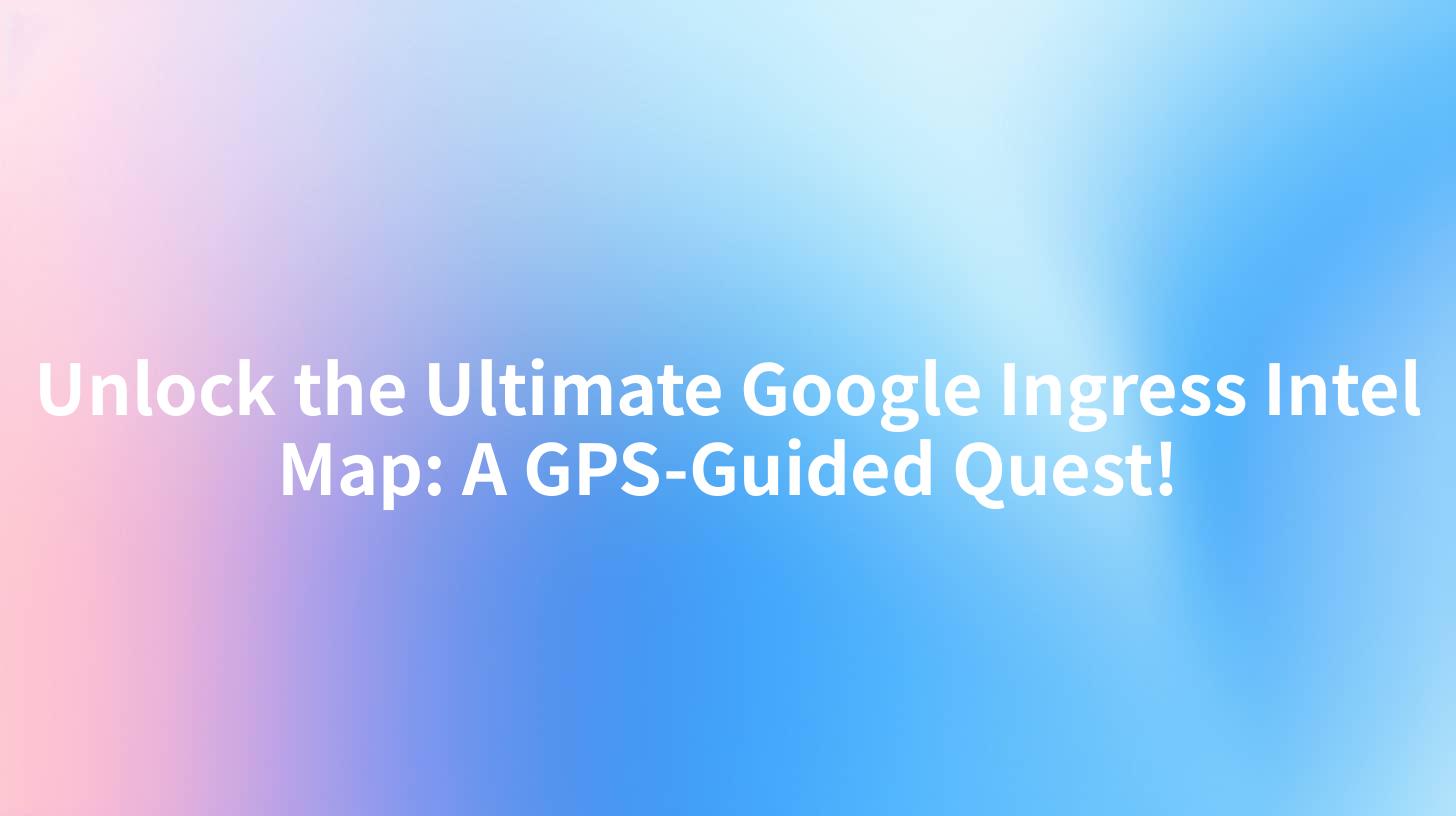 Unlock the Ultimate Google Ingress Intel Map: A GPS-Guided Quest!