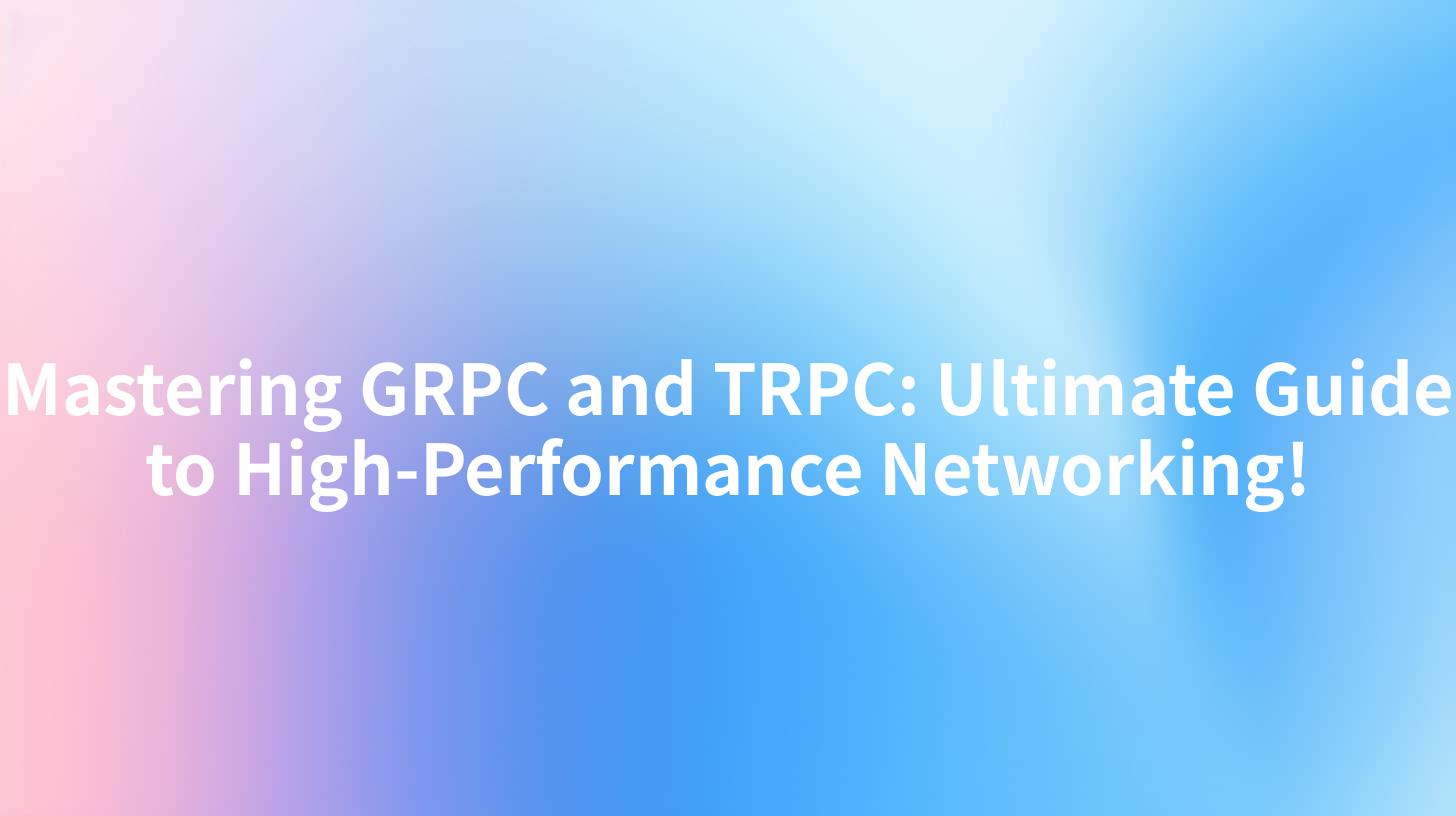 Mastering GRPC and TRPC: Ultimate Guide to High-Performance Networking!