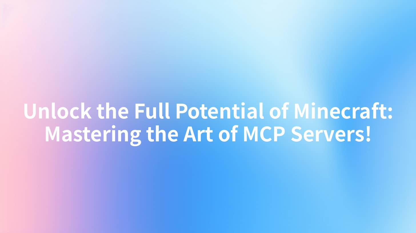 Unlock the Full Potential of Minecraft: Mastering the Art of MCP Servers!