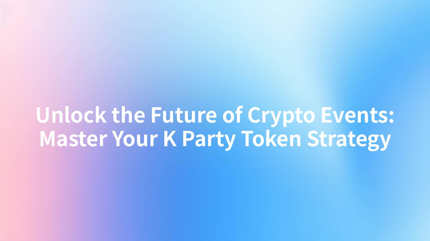 Unlock the Future of Crypto Events: Master Your K Party Token Strategy
