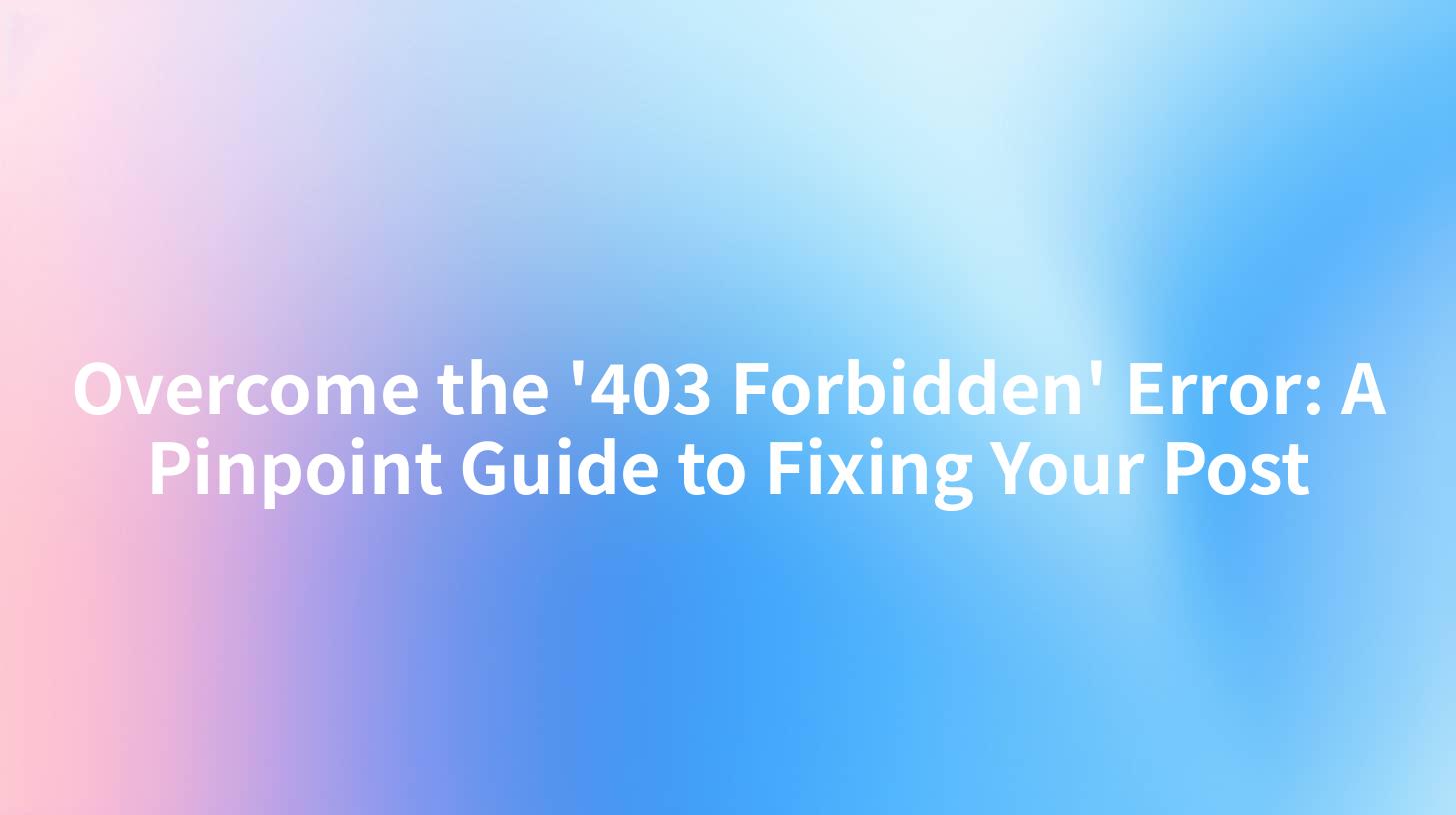 Overcome the '403 Forbidden' Error: A Pinpoint Guide to Fixing Your Post