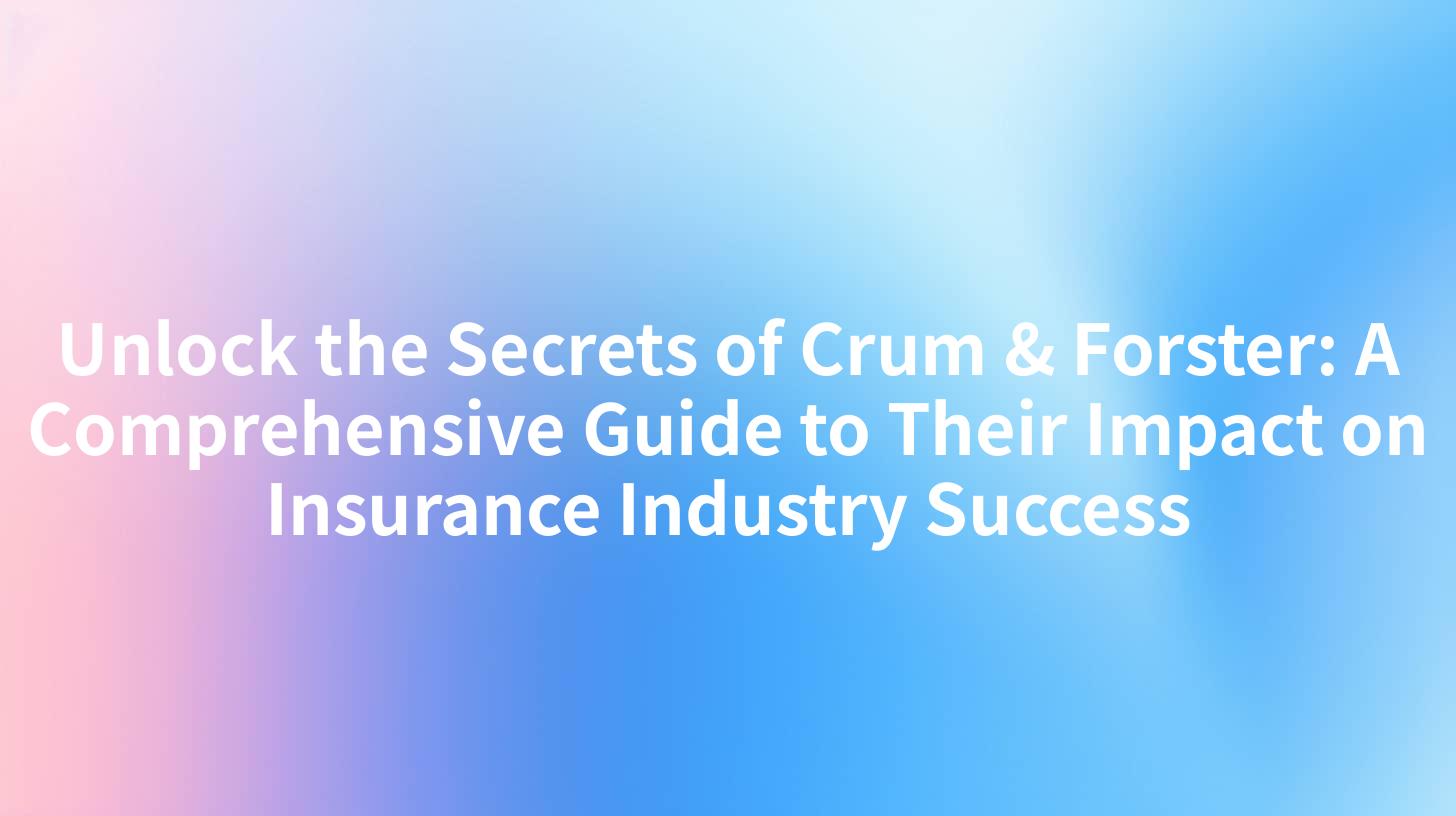 Unlock the Secrets of Crum & Forster: A Comprehensive Guide to Their Impact on Insurance Industry Success