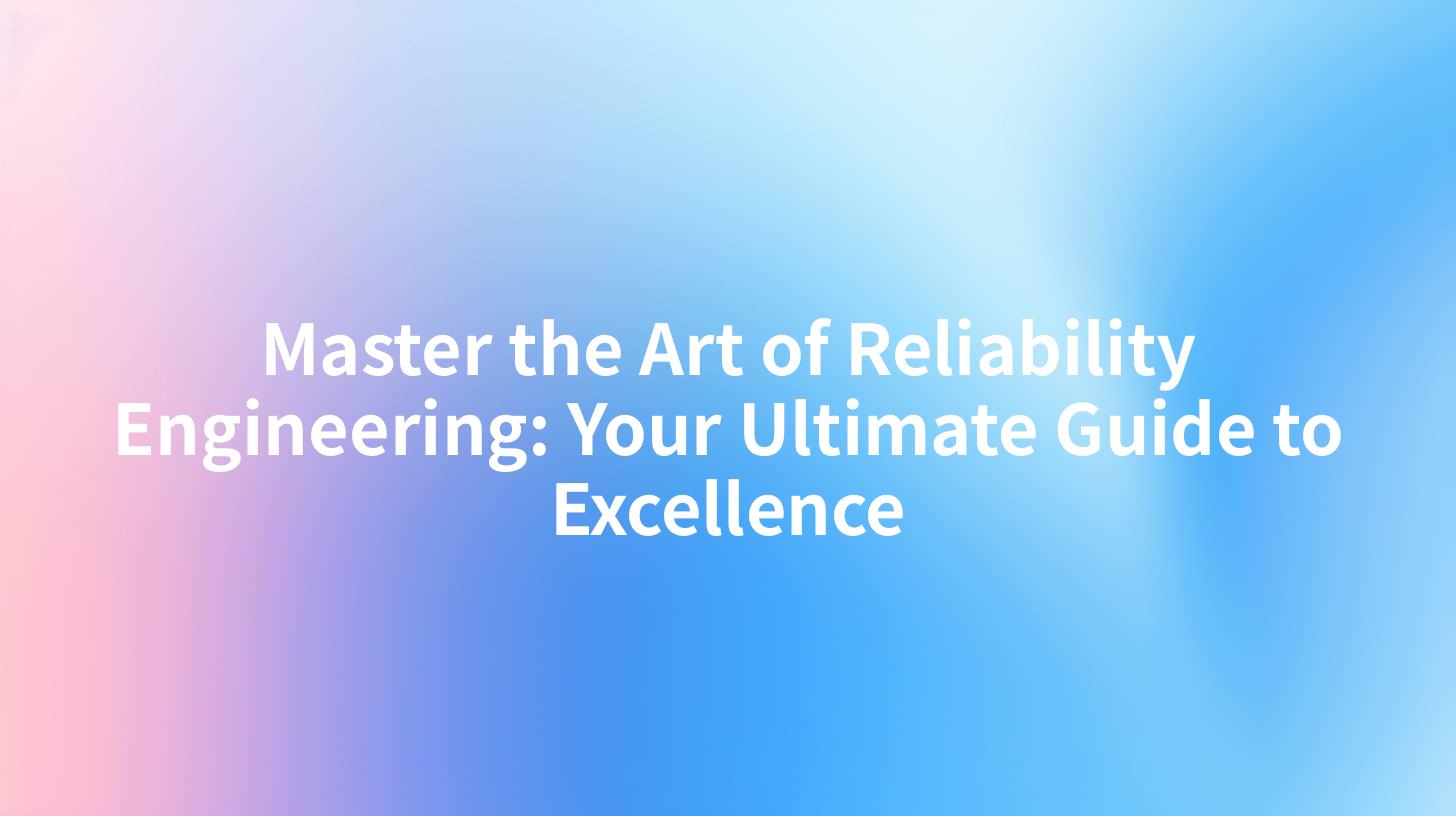 Master the Art of Reliability Engineering: Your Ultimate Guide to Excellence
