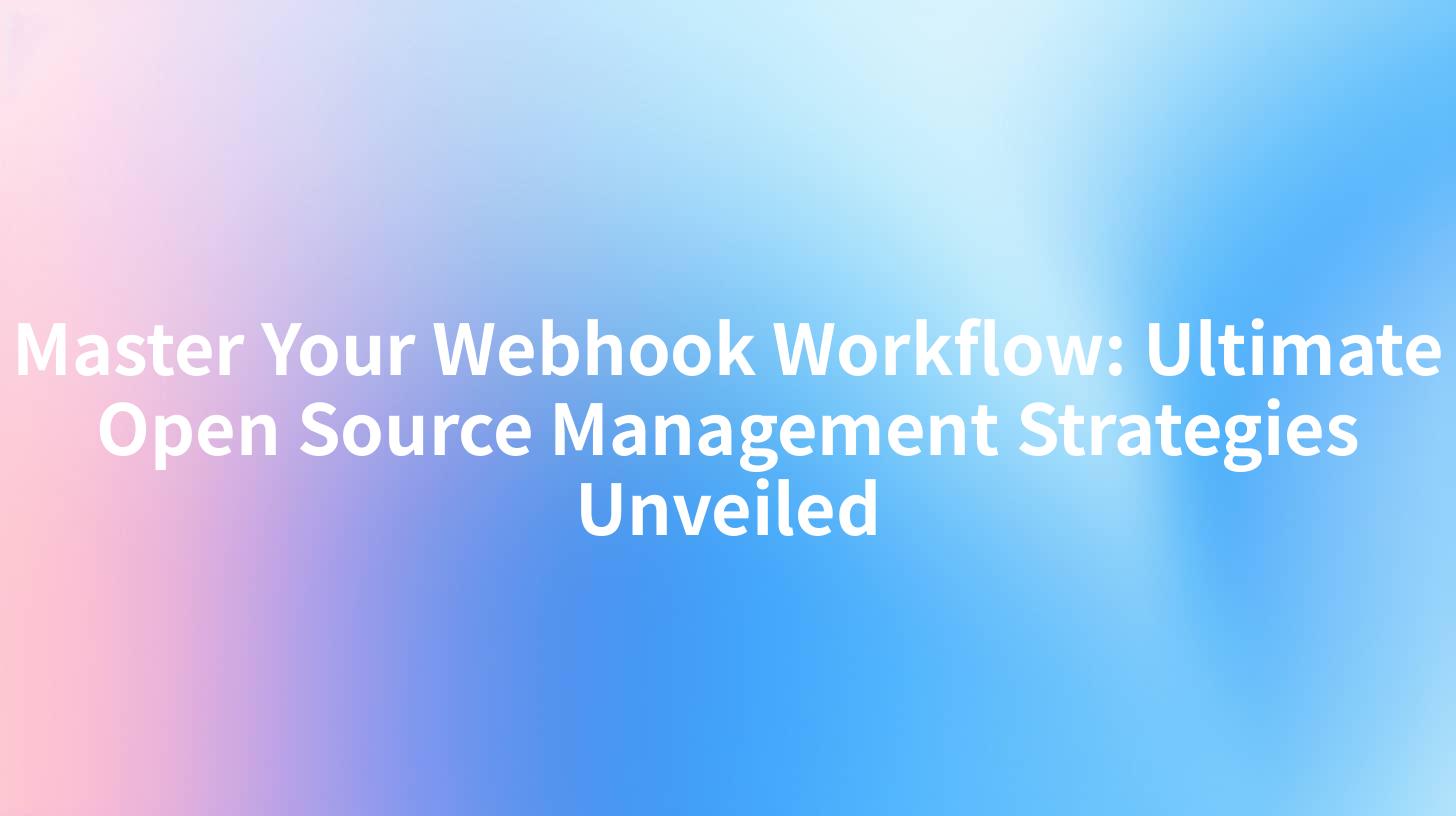 Master Your Webhook Workflow: Ultimate Open Source Management Strategies Unveiled