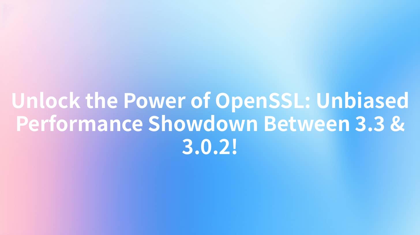 Unlock the Power of OpenSSL: Unbiased Performance Showdown Between 3.3 & 3.0.2!