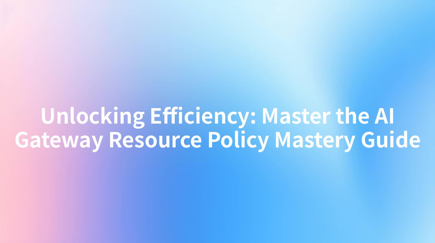 Unlocking Efficiency: Master the AI Gateway Resource Policy Mastery Guide