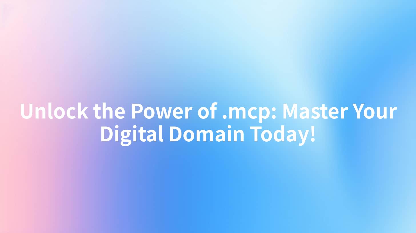 Unlock the Power of .mcp: Master Your Digital Domain Today!