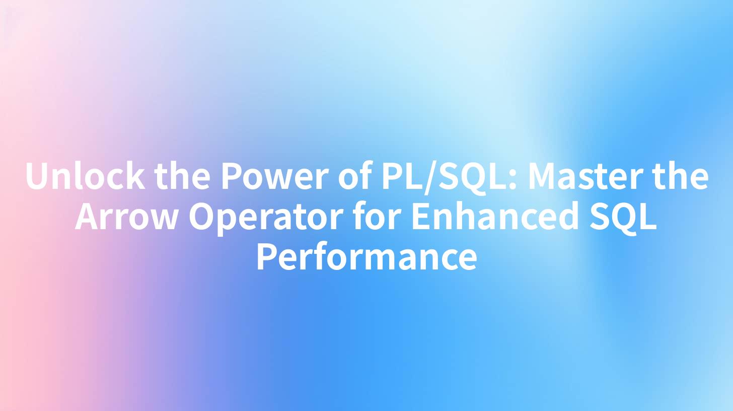Unlock the Power of PL/SQL: Master the Arrow Operator for Enhanced SQL Performance