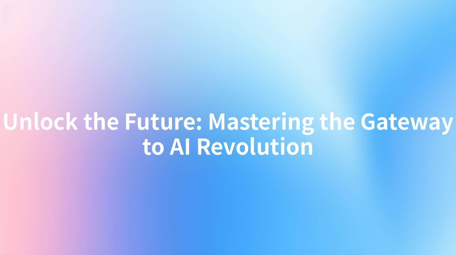 Unlock the Future: Mastering the Gateway to AI Revolution