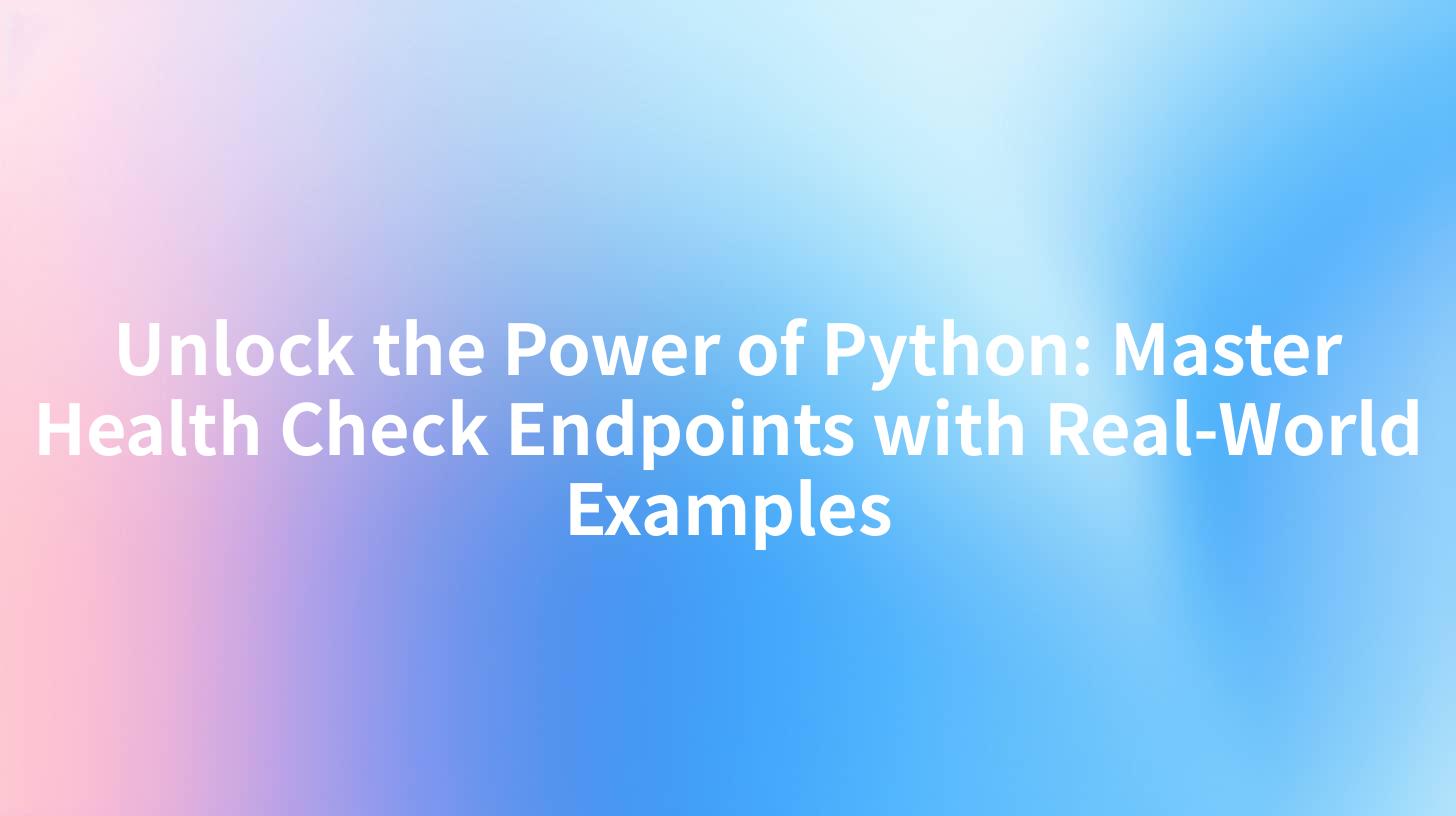 Unlock the Power of Python: Master Health Check Endpoints with Real-World Examples