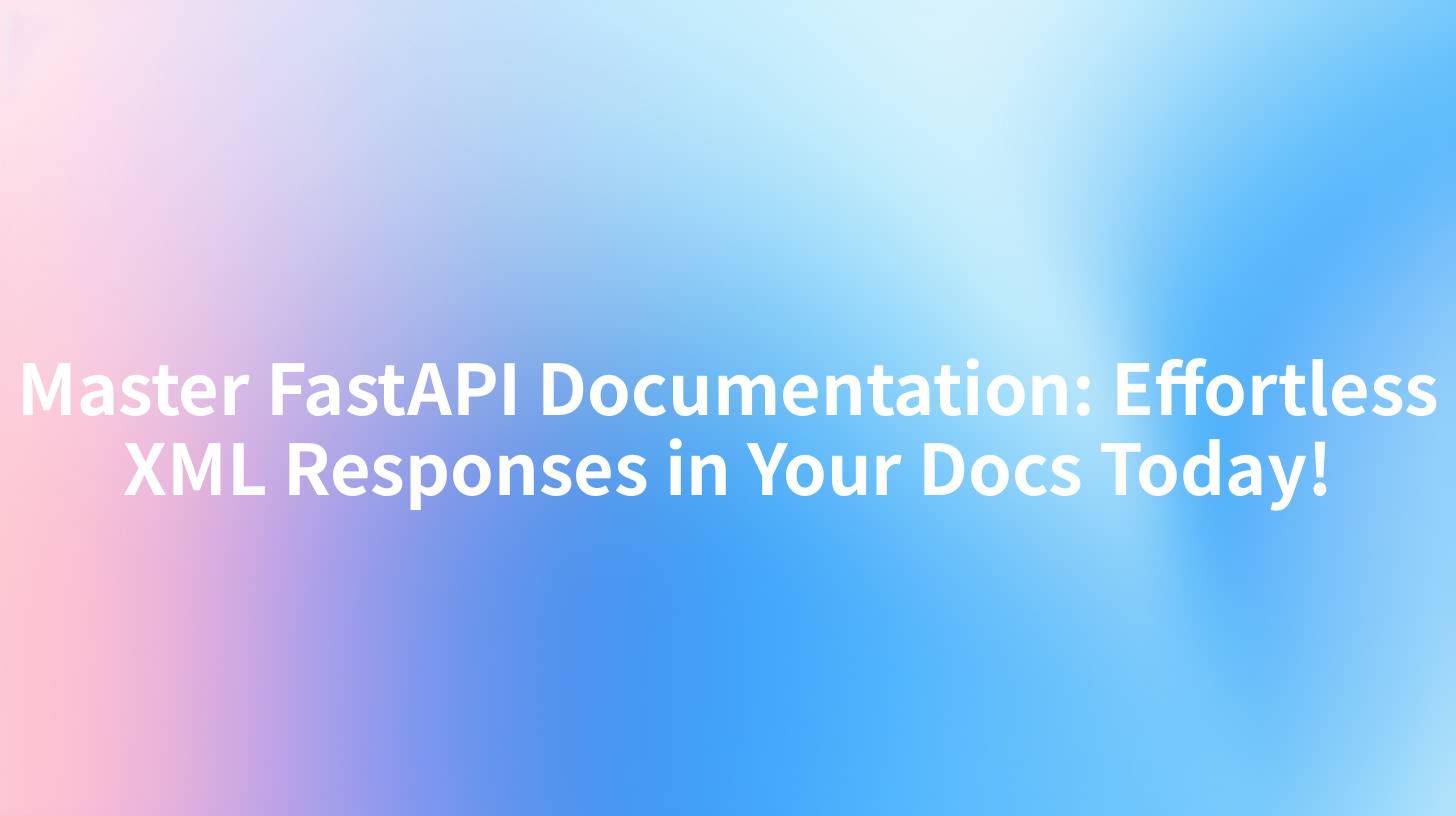 Master FastAPI Documentation: Effortless XML Responses in Your Docs Today!