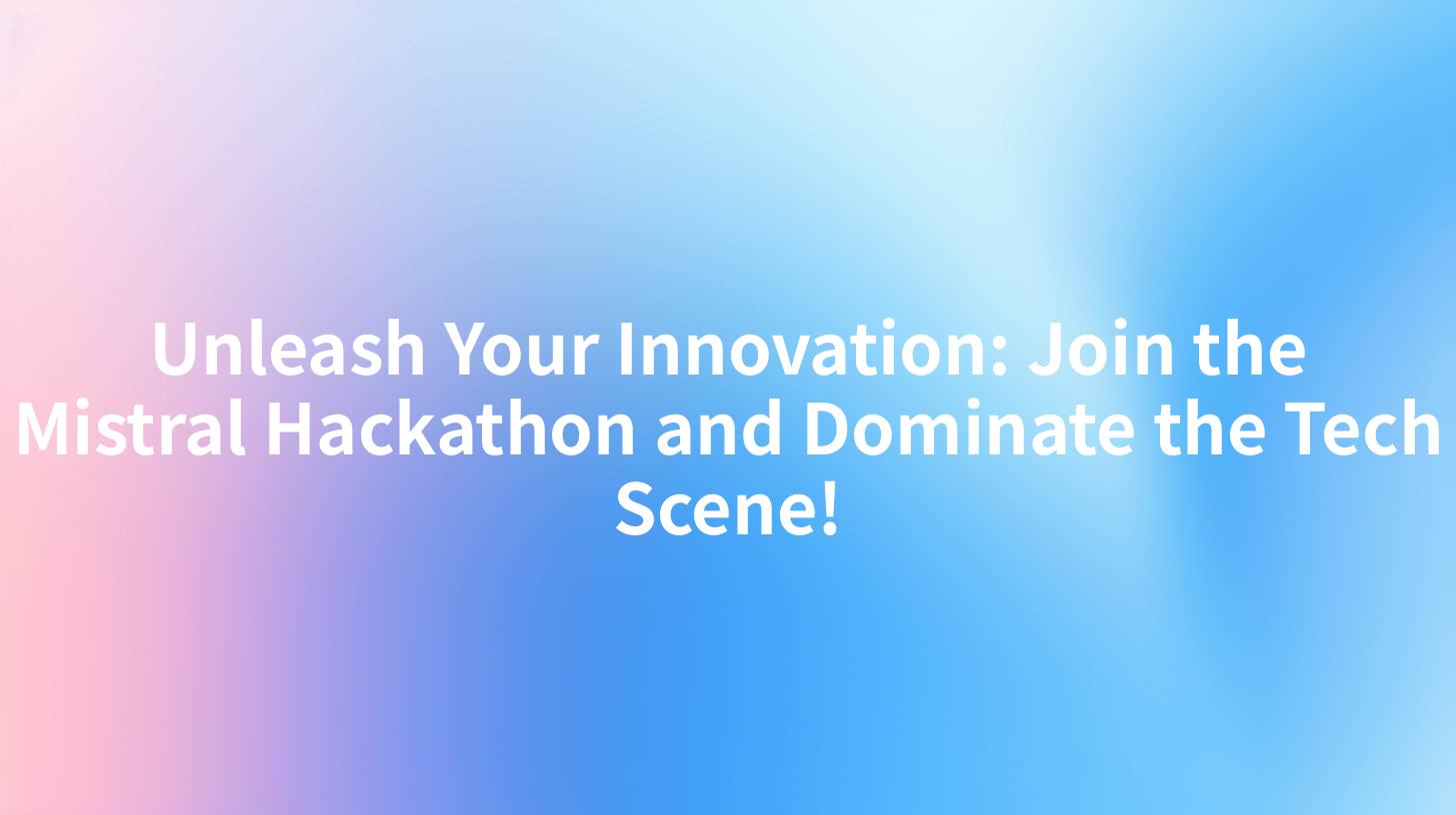 Unleash Your Innovation: Join the Mistral Hackathon and Dominate the Tech Scene!