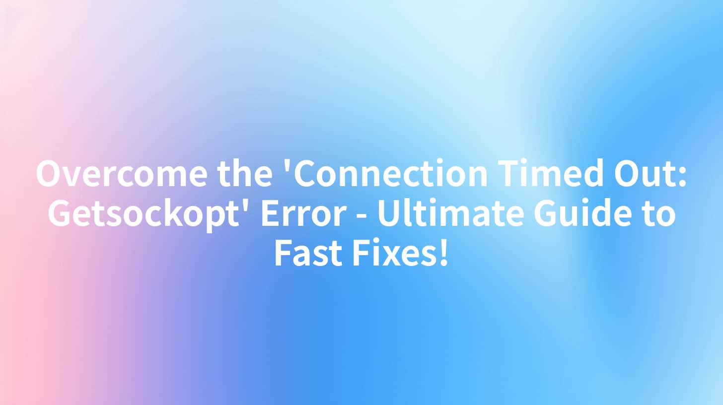 Overcome the 'Connection Timed Out: Getsockopt' Error - Ultimate Guide to Fast Fixes!