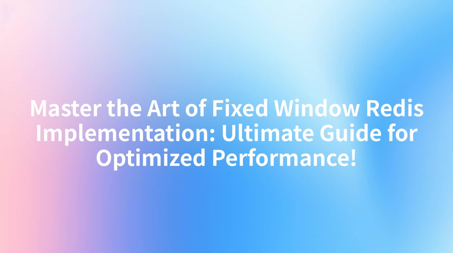 Master the Art of Fixed Window Redis Implementation: Ultimate Guide for Optimized Performance!