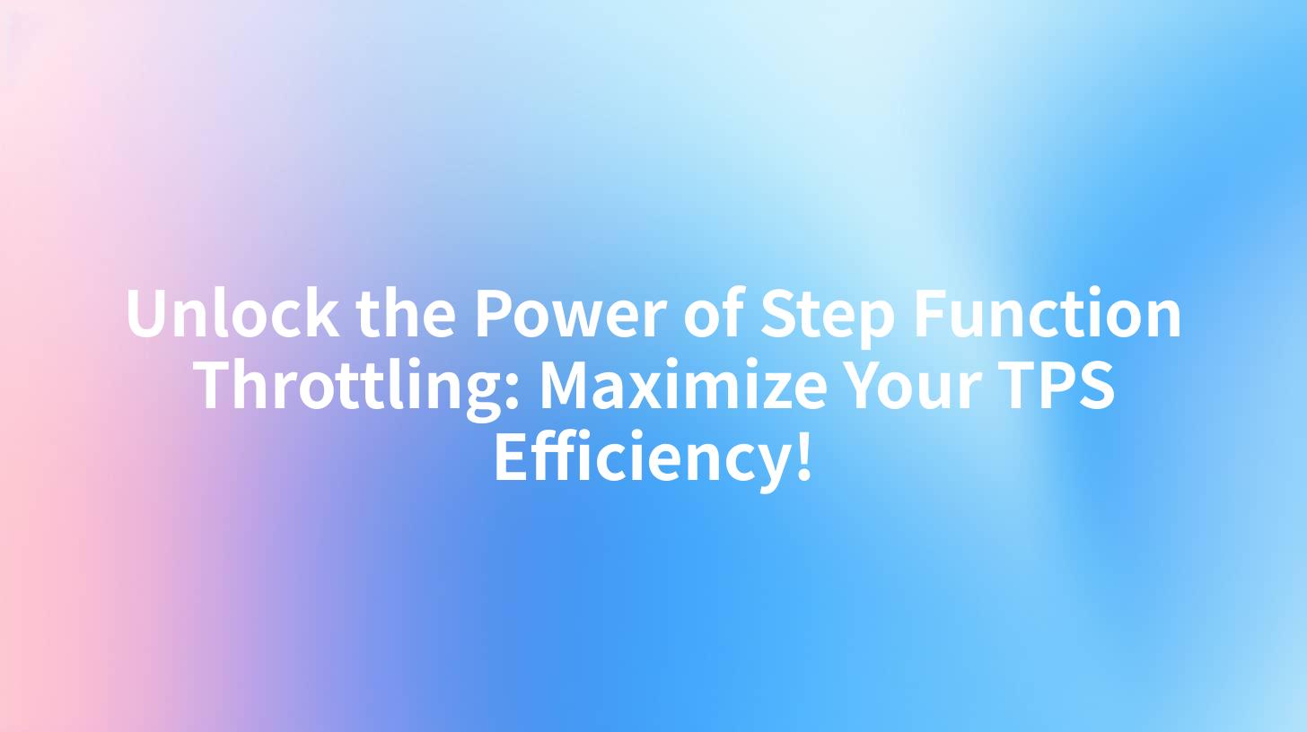 Unlock the Power of Step Function Throttling: Maximize Your TPS Efficiency!