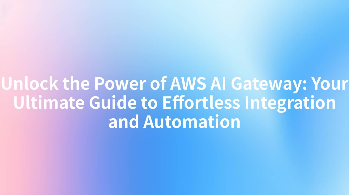 Unlock the Power of AWS AI Gateway: Your Ultimate Guide to Effortless Integration and Automation