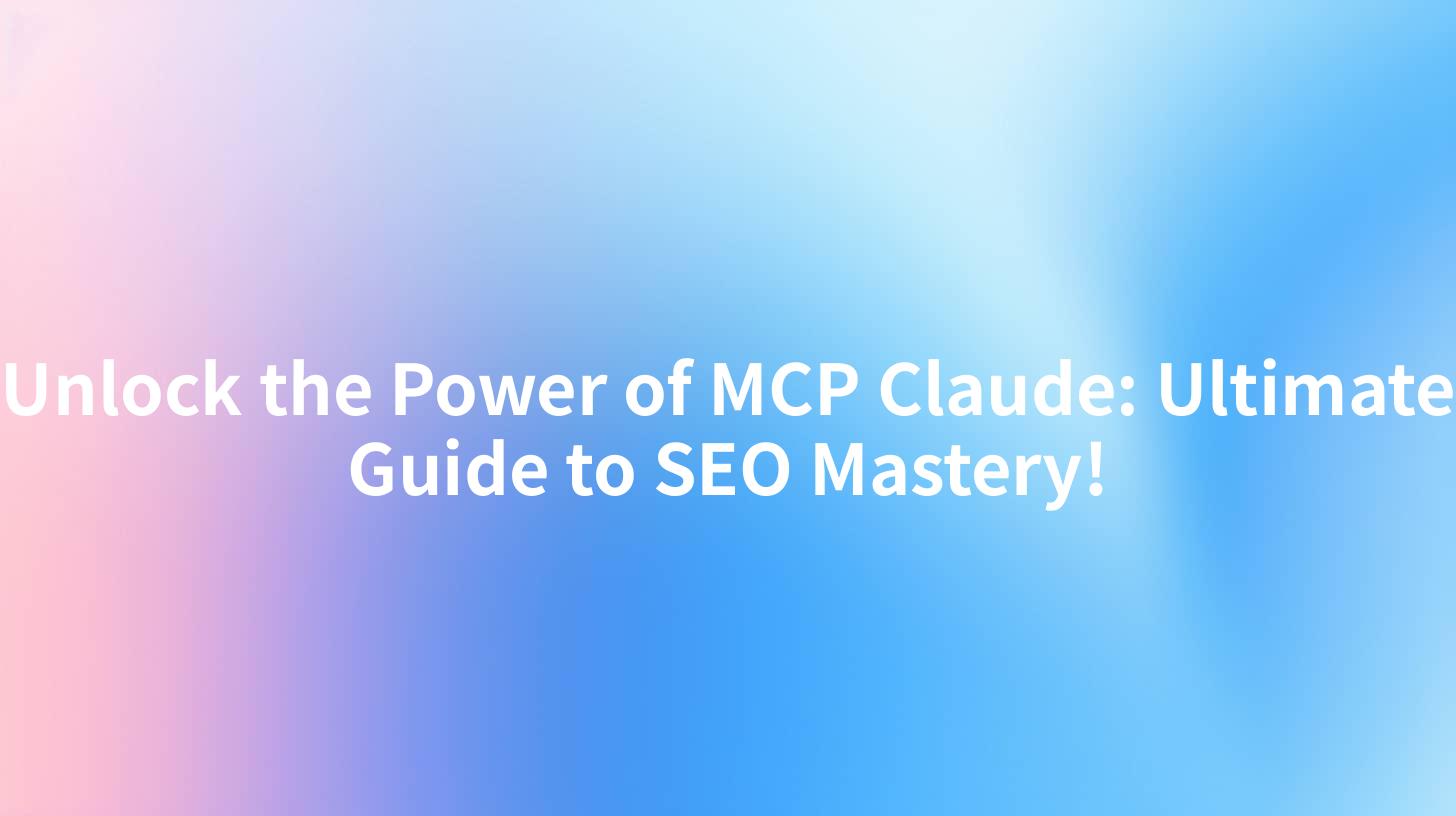 Unlock the Power of MCP Claude: Ultimate Guide to SEO Mastery!