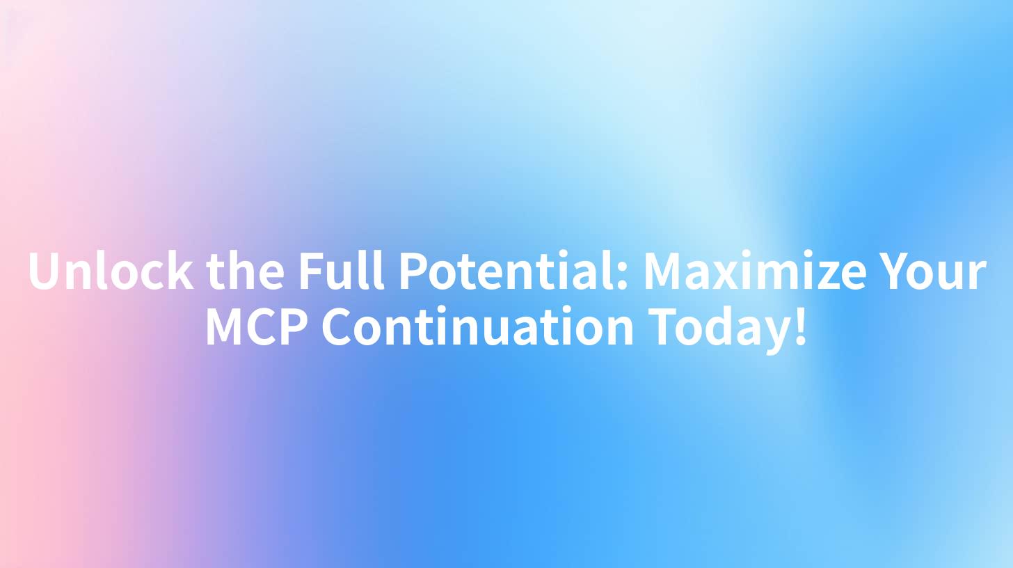 Unlock the Full Potential: Maximize Your MCP Continuation Today!