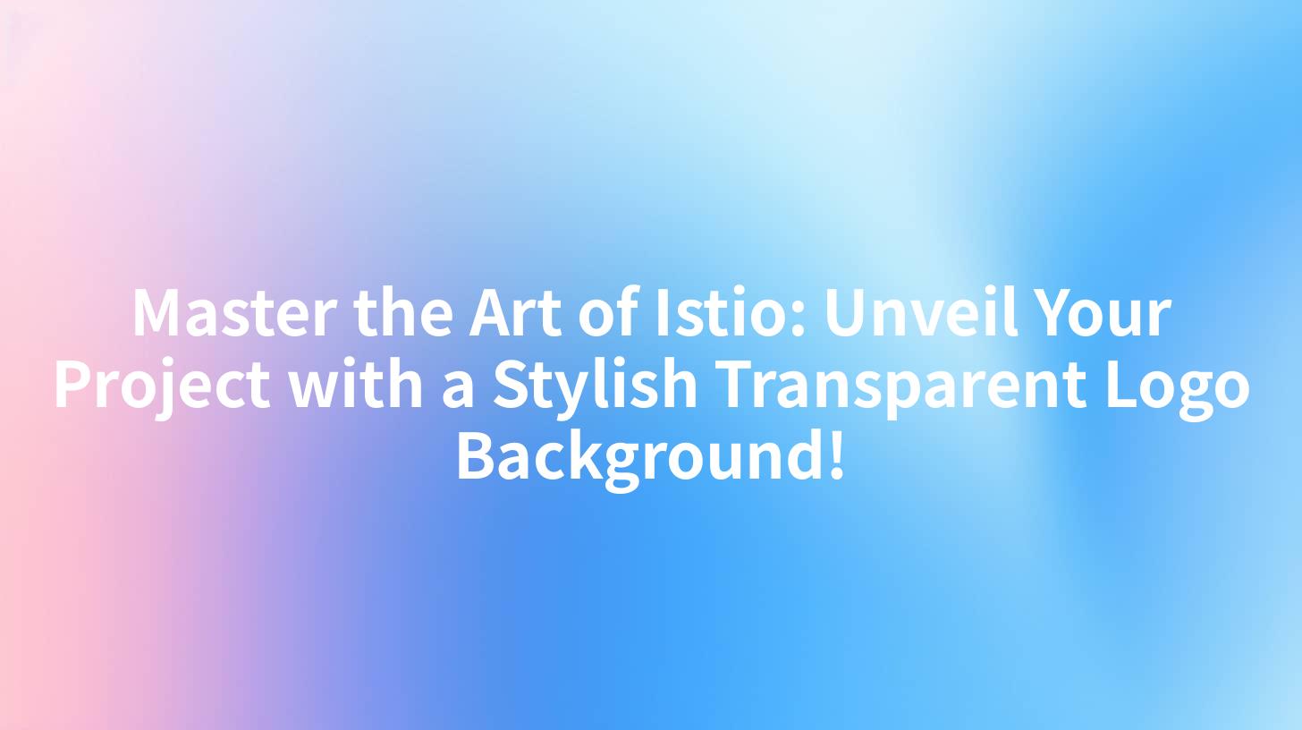 Master the Art of Istio: Unveil Your Project with a Stylish Transparent Logo Background!