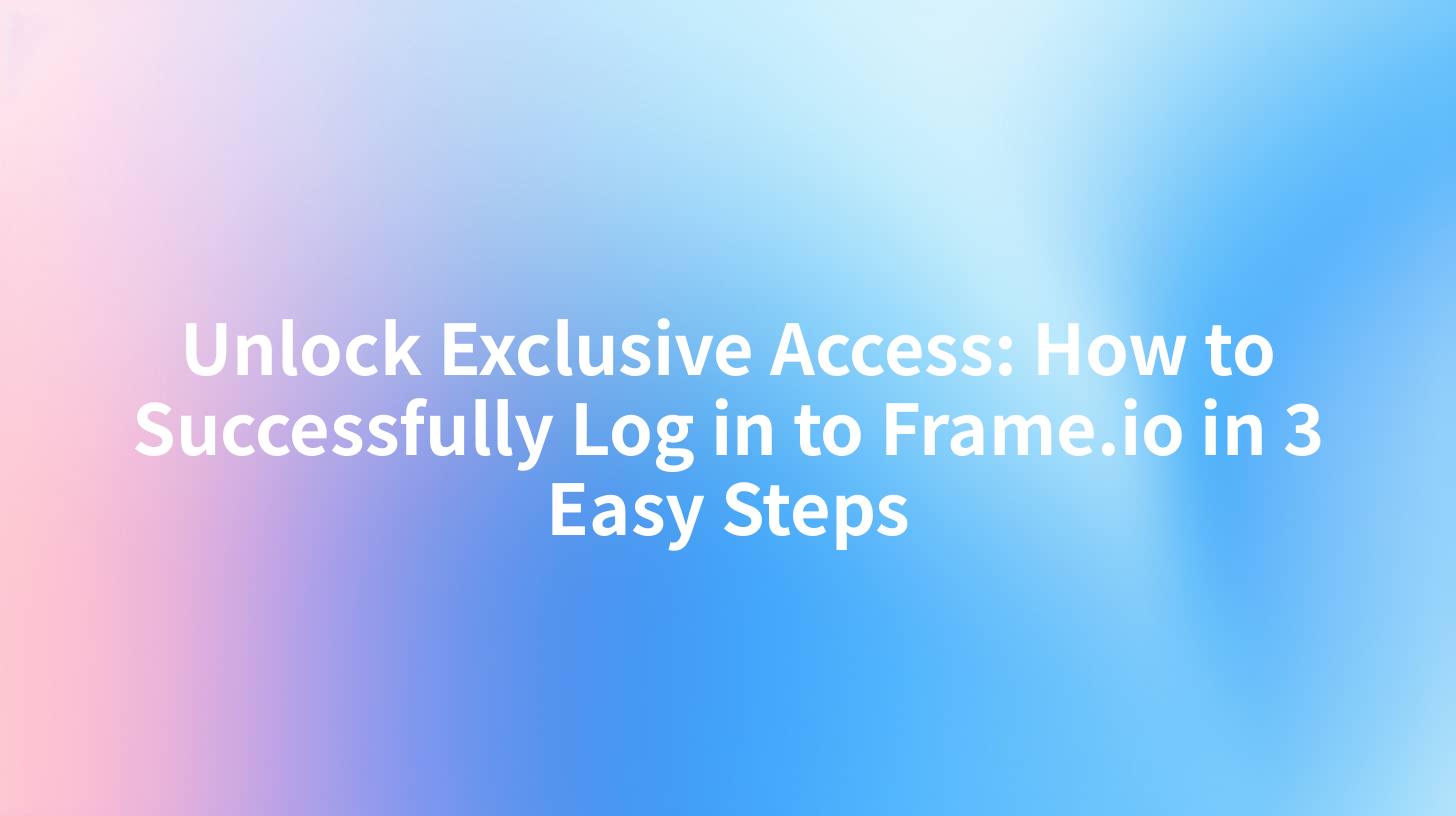 Unlock Exclusive Access: How to Successfully Log in to Frame.io in 3 Easy Steps