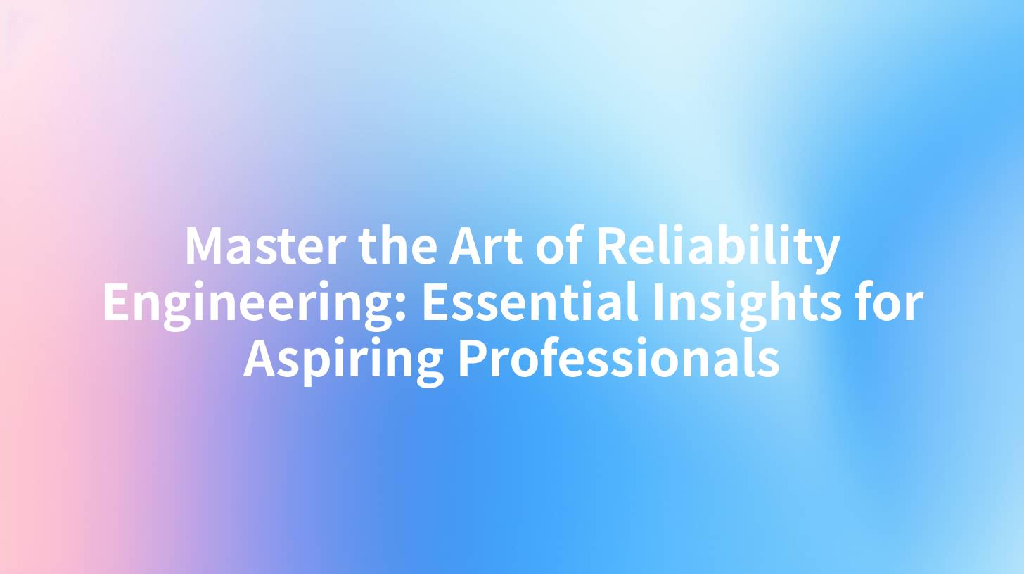 Master the Art of Reliability Engineering: Essential Insights for Aspiring Professionals