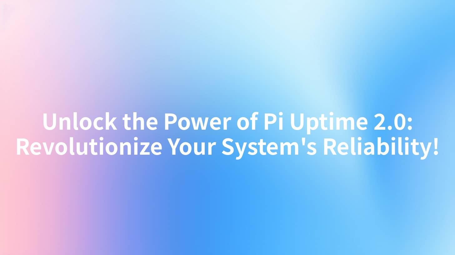 Unlock the Power of Pi Uptime 2.0: Revolutionize Your System's Reliability!