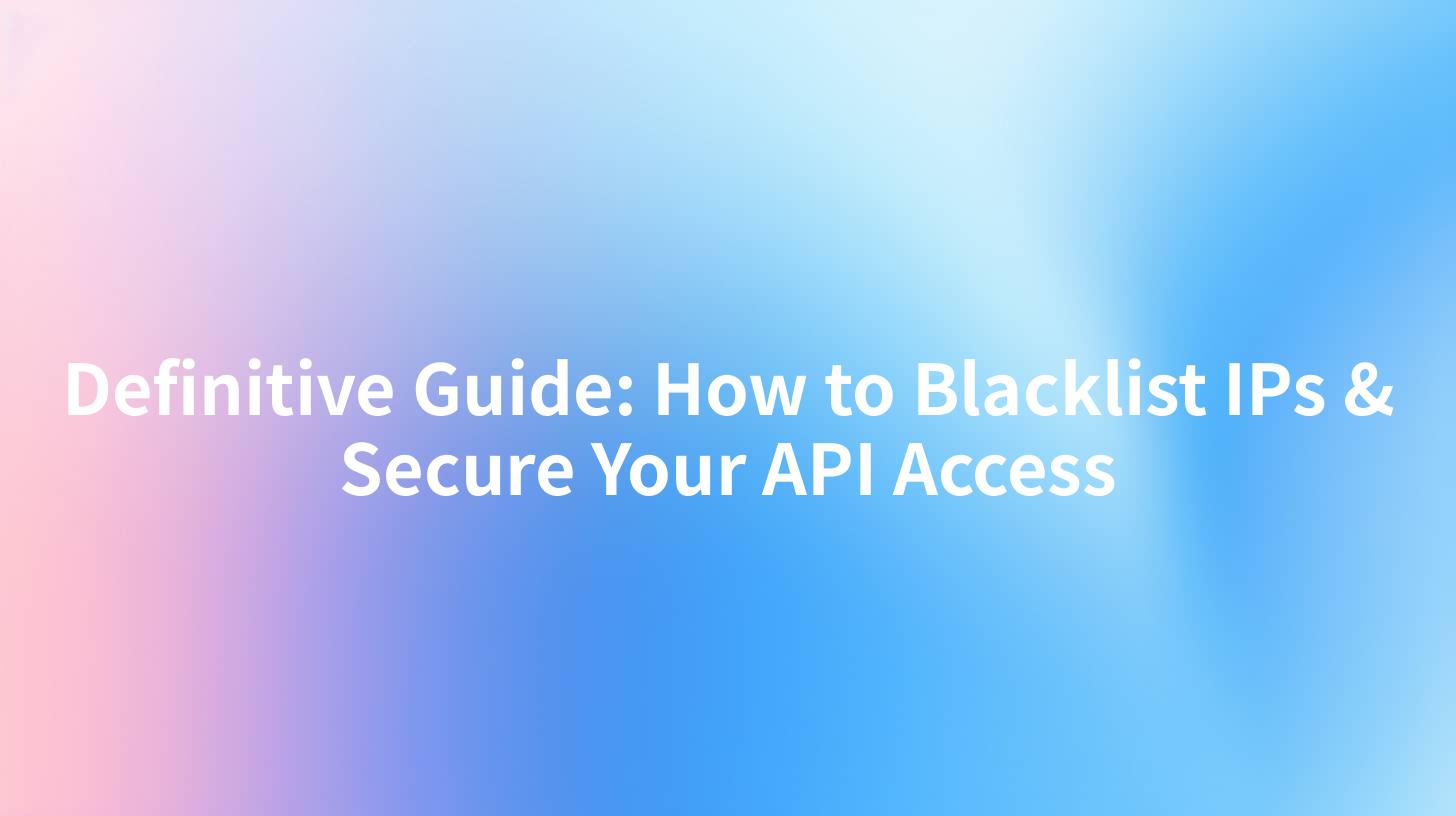 Definitive Guide: How to Blacklist IPs & Secure Your API Access