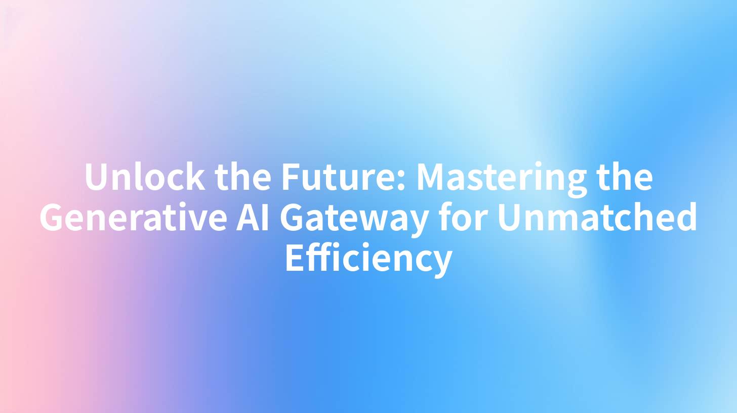 Unlock the Future: Mastering the Generative AI Gateway for Unmatched Efficiency