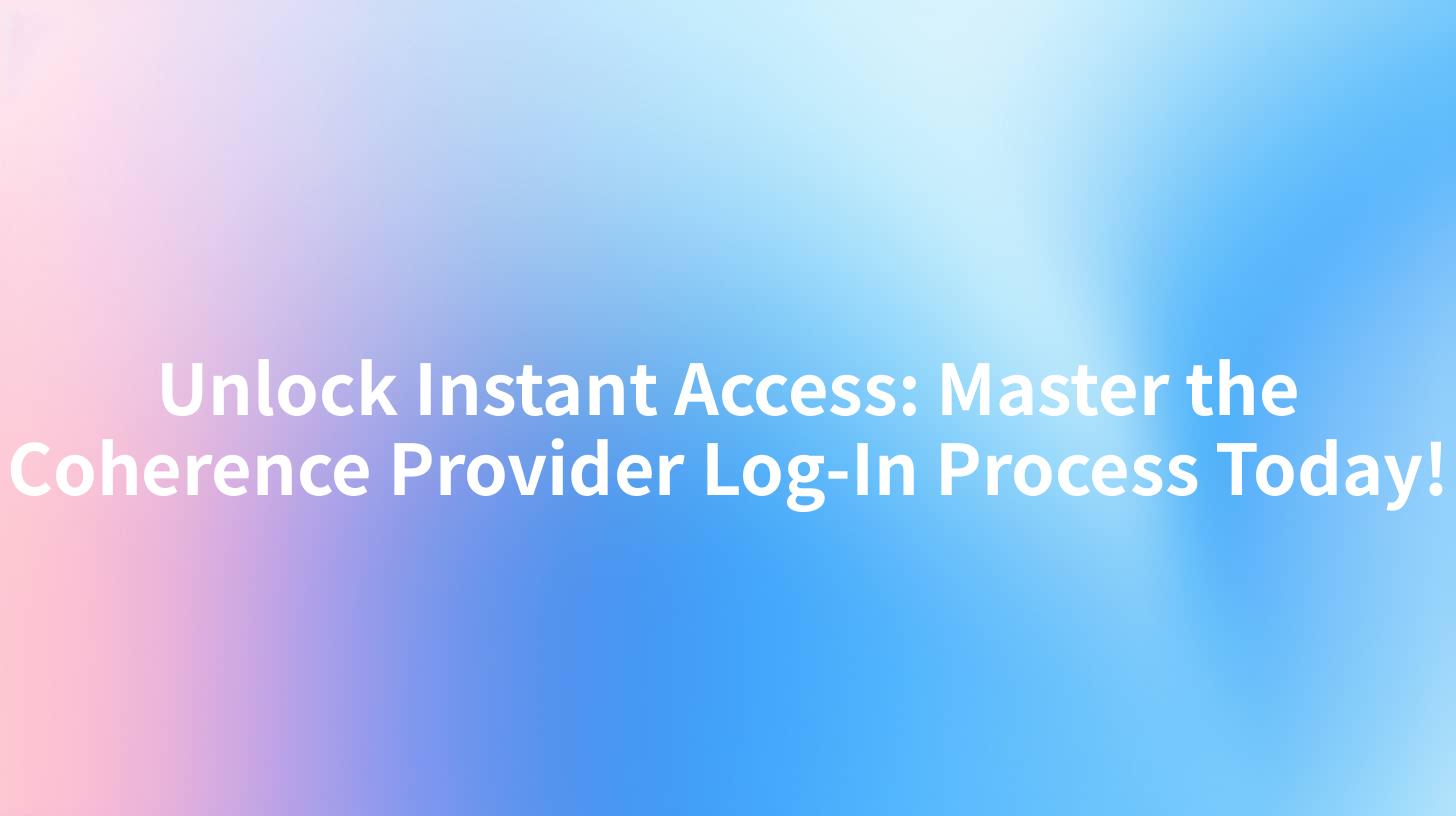 Unlock Instant Access: Master the Coherence Provider Log-In Process Today!