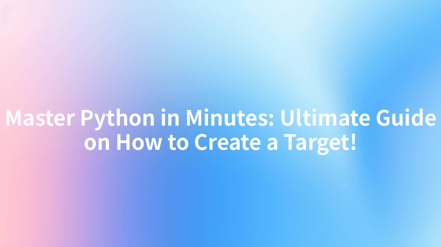 Master Python in Minutes: Ultimate Guide on How to Create a Target!