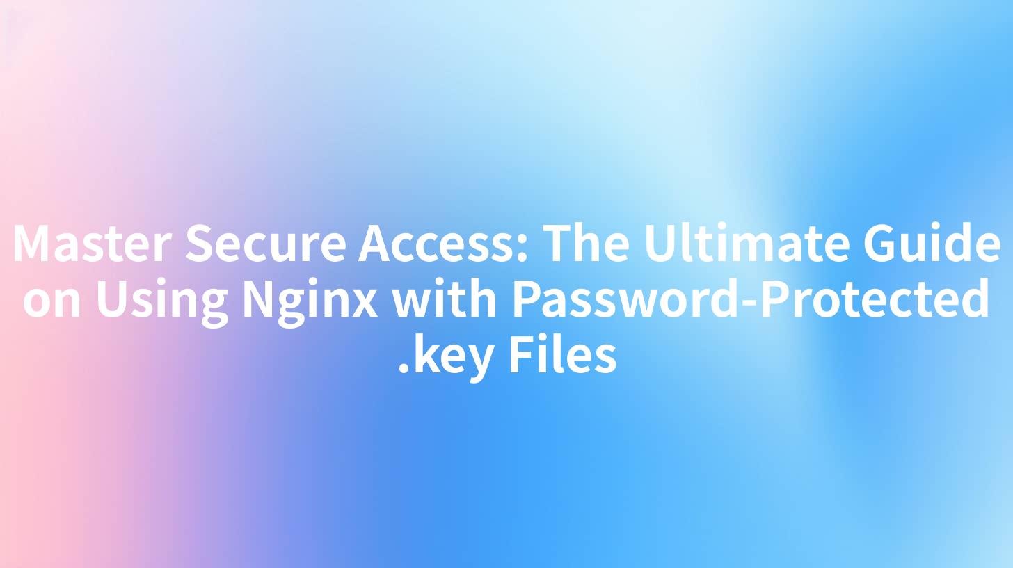 Master Secure Access: The Ultimate Guide on Using Nginx with Password-Protected .key Files