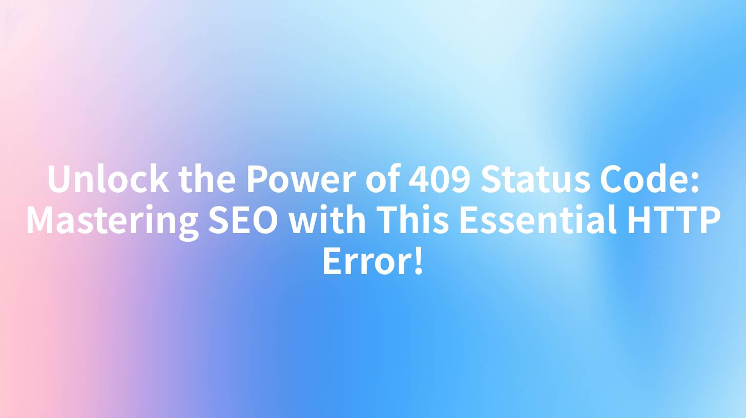 Unlock the Power of 409 Status Code: Mastering SEO with This Essential HTTP Error!