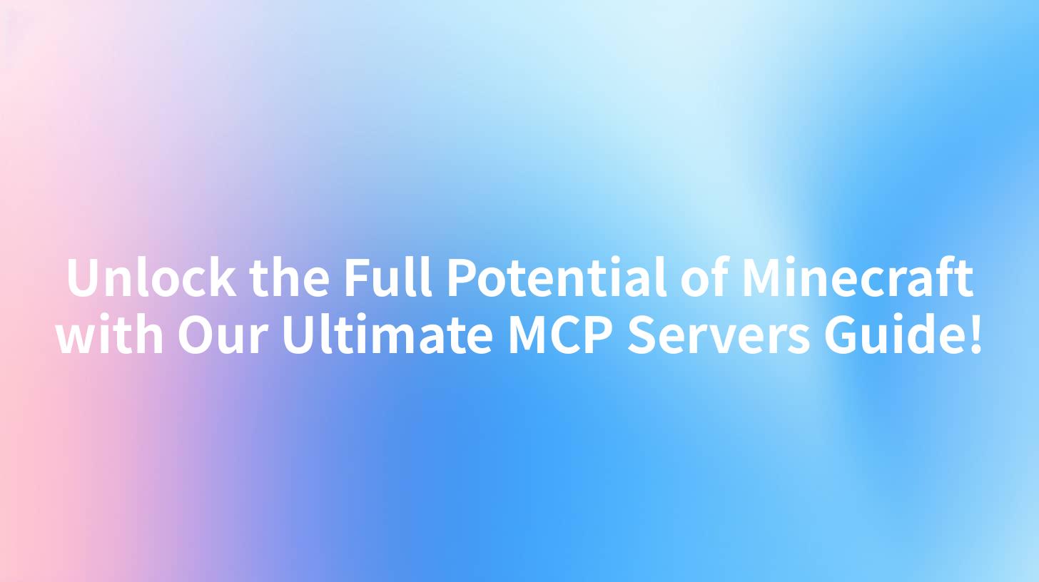 Unlock the Full Potential of Minecraft with Our Ultimate MCP Servers Guide!