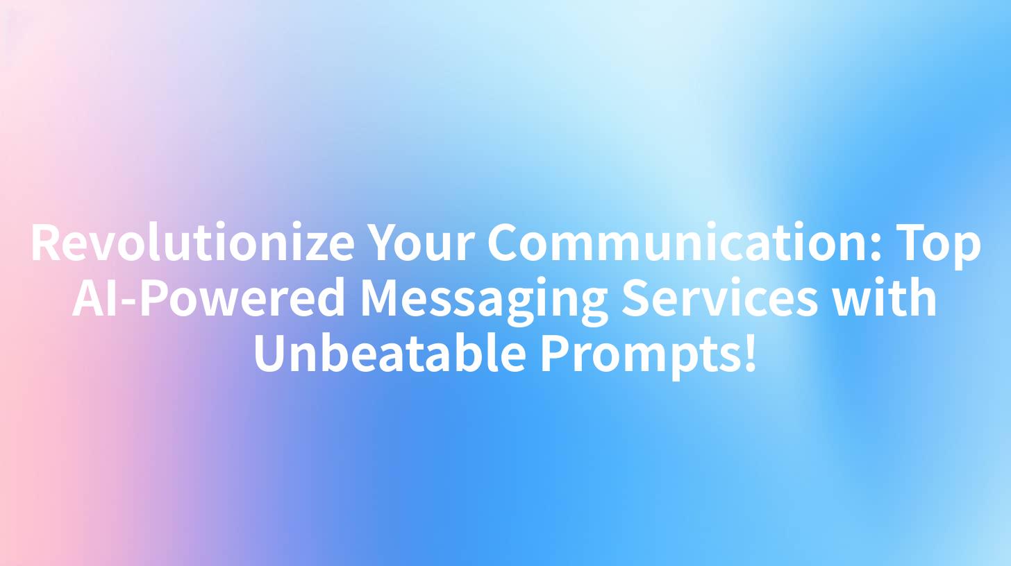 Revolutionize Your Communication: Top AI-Powered Messaging Services with Unbeatable Prompts!