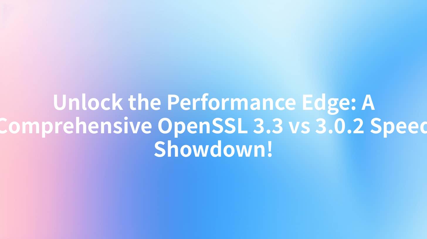 Unlock the Performance Edge: A Comprehensive OpenSSL 3.3 vs 3.0.2 Speed Showdown!