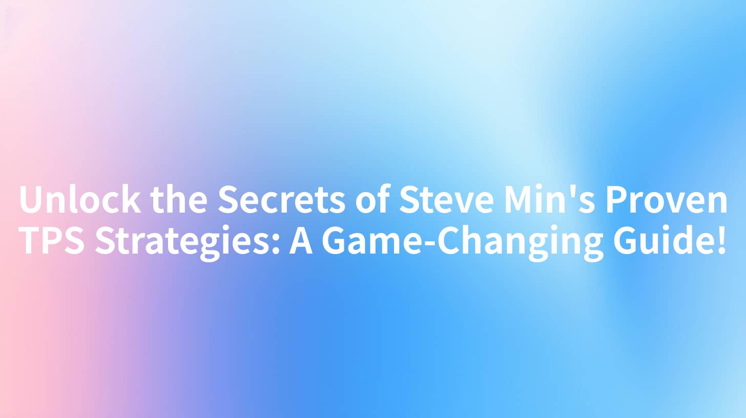 Unlock the Secrets of Steve Min's Proven TPS Strategies: A Game-Changing Guide!