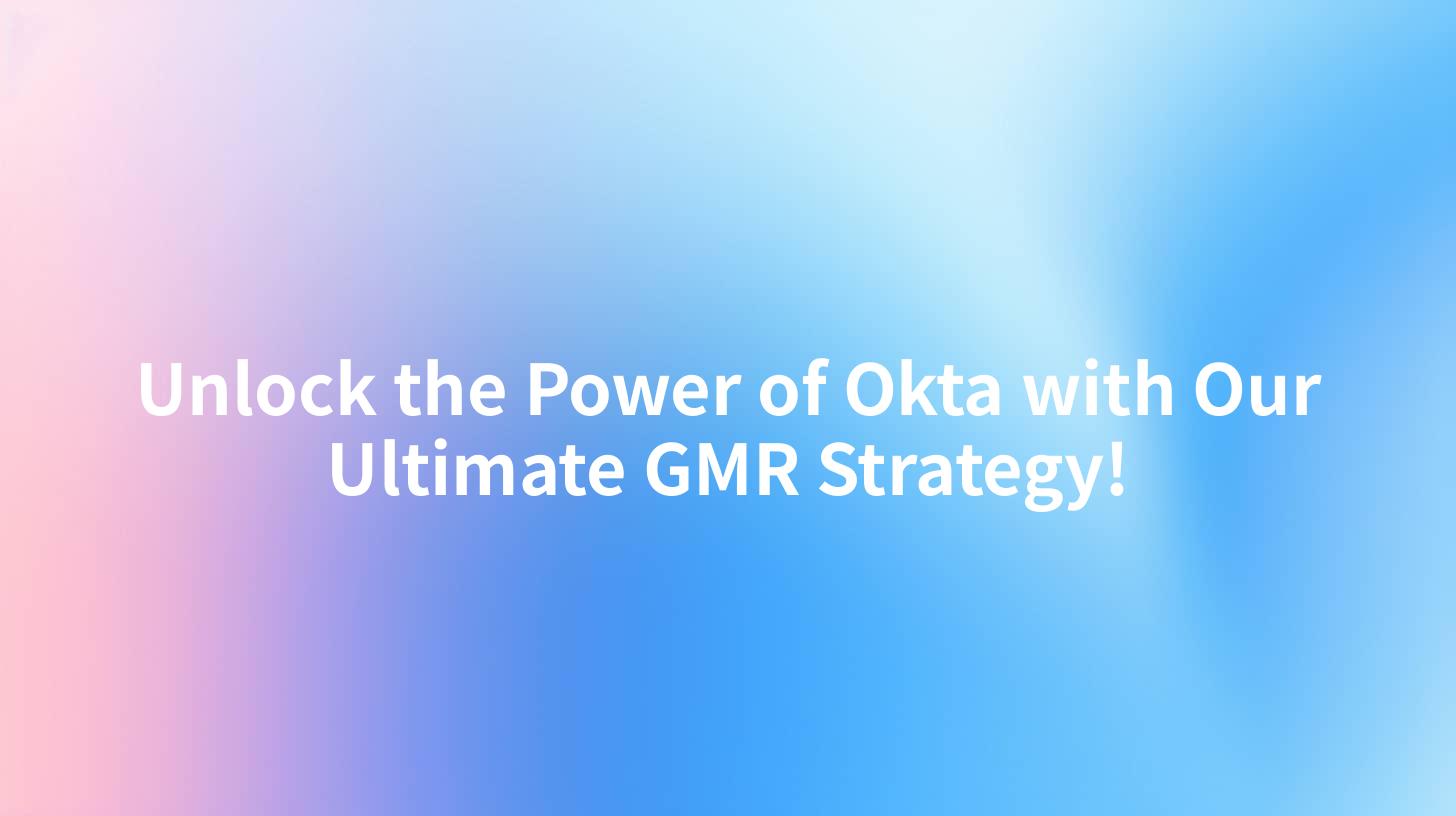 Unlock the Power of Okta with Our Ultimate GMR Strategy!