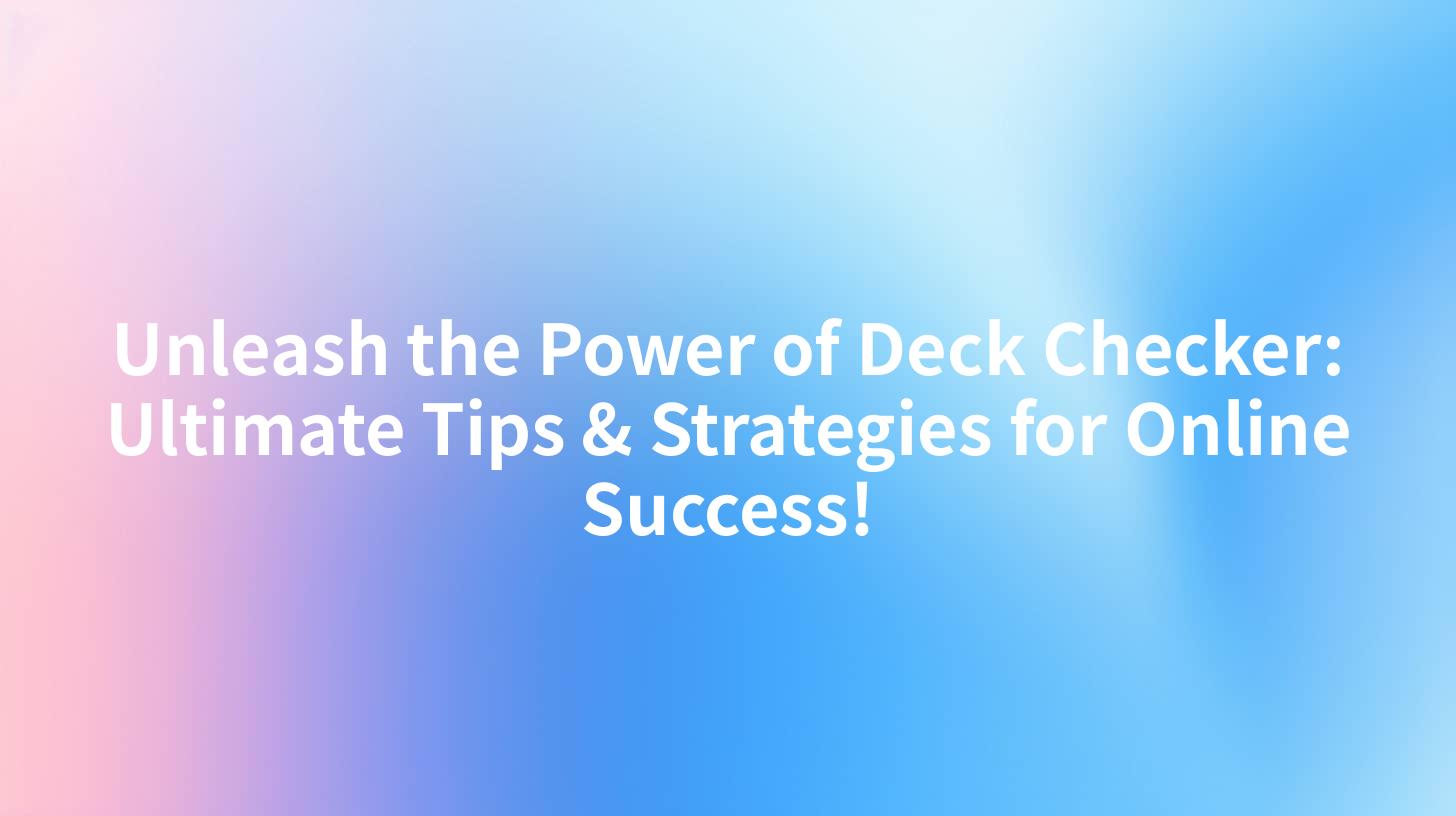 Unleash the Power of Deck Checker: Ultimate Tips & Strategies for Online Success!