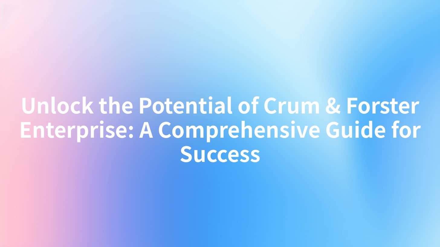 Unlock the Potential of Crum & Forster Enterprise: A Comprehensive Guide for Success