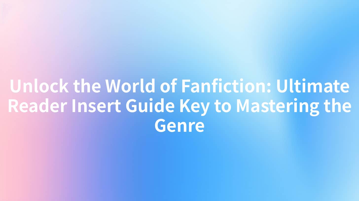 Unlock the World of Fanfiction: Ultimate Reader Insert Guide Key to Mastering the Genre
