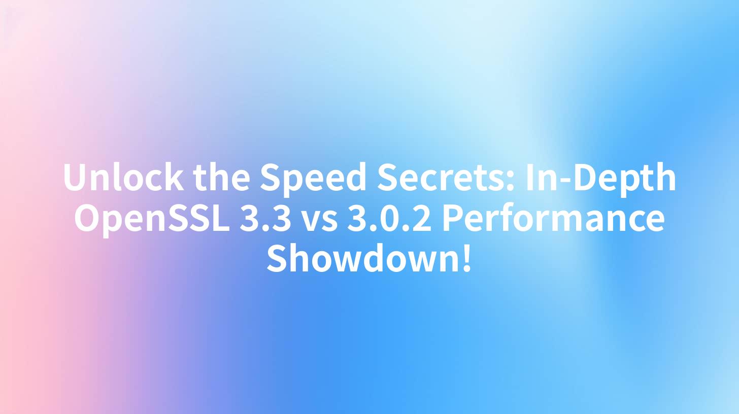 Unlock the Speed Secrets: In-Depth OpenSSL 3.3 vs 3.0.2 Performance Showdown!