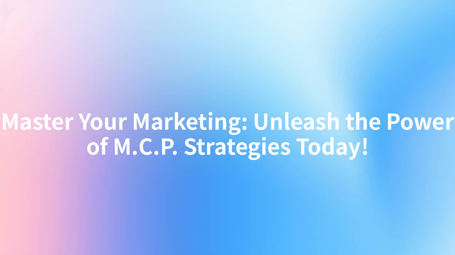 Master Your Marketing: Unleash the Power of M.C.P. Strategies Today!
