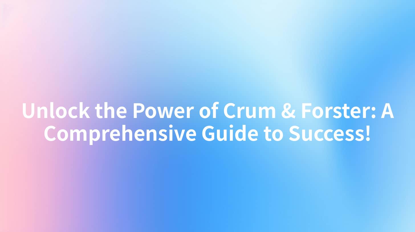 Unlock the Power of Crum & Forster: A Comprehensive Guide to Success!