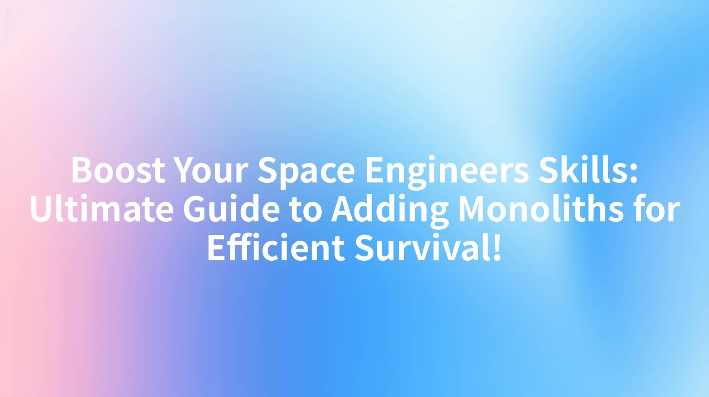 Boost Your Space Engineers Skills: Ultimate Guide to Adding Monoliths for Efficient Survival!