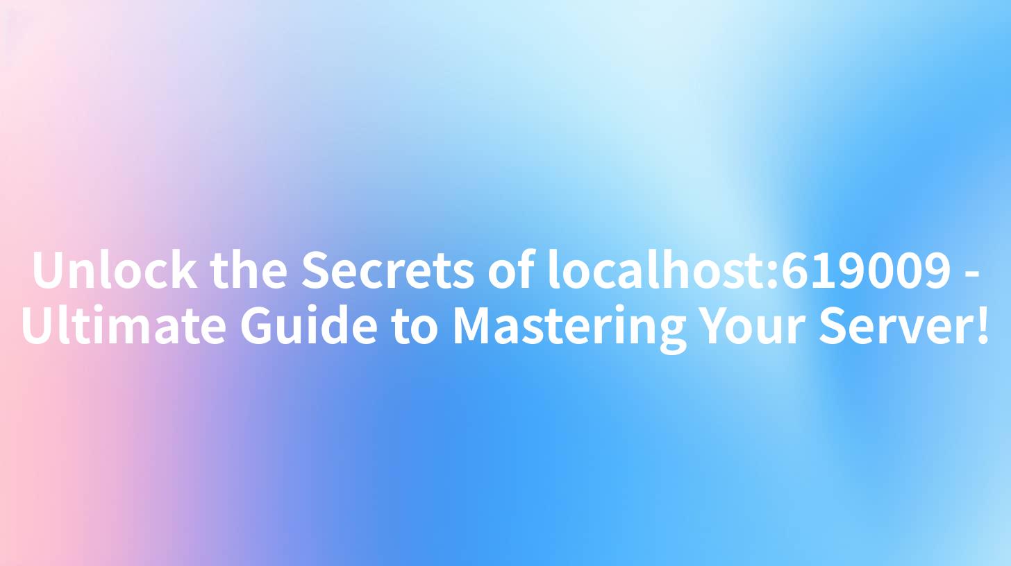 Unlock the Secrets of localhost:619009 - Ultimate Guide to Mastering Your Server!