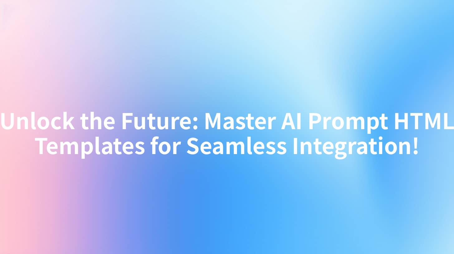Unlock the Future: Master AI Prompt HTML Templates for Seamless Integration!