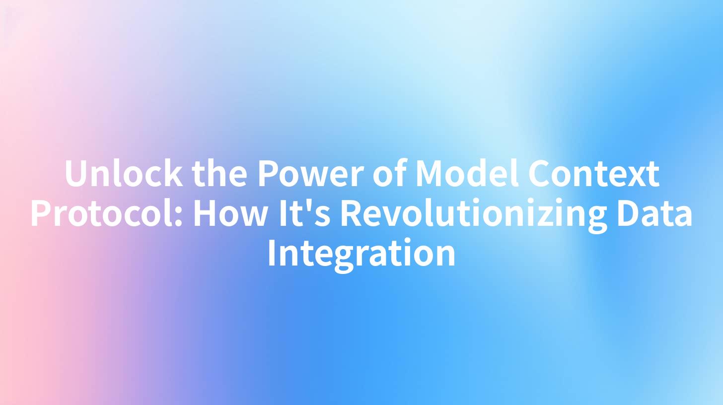 Unlock the Power of Model Context Protocol: How It's Revolutionizing Data Integration