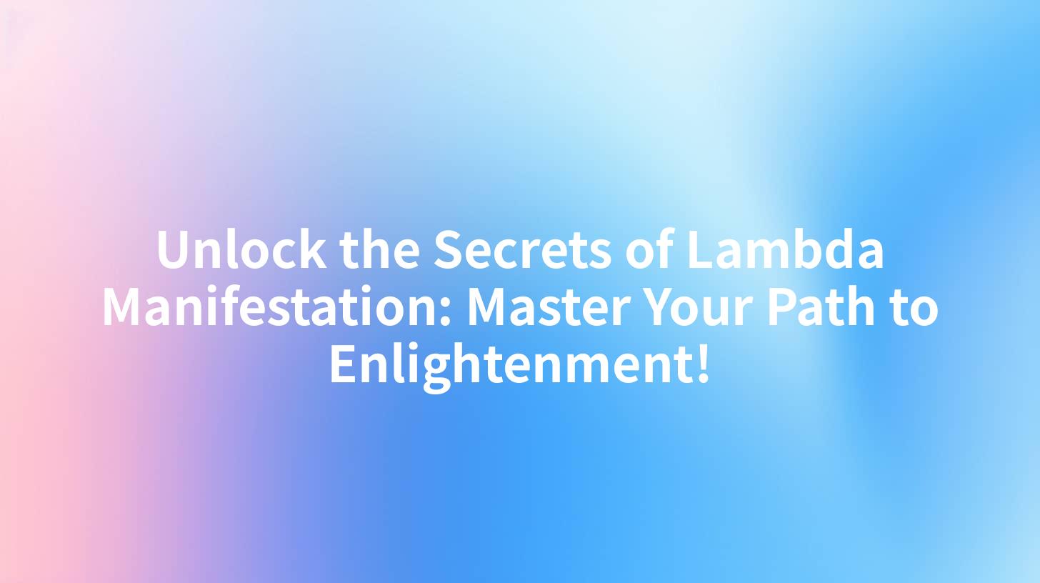 Unlock the Secrets of Lambda Manifestation: Master Your Path to Enlightenment!